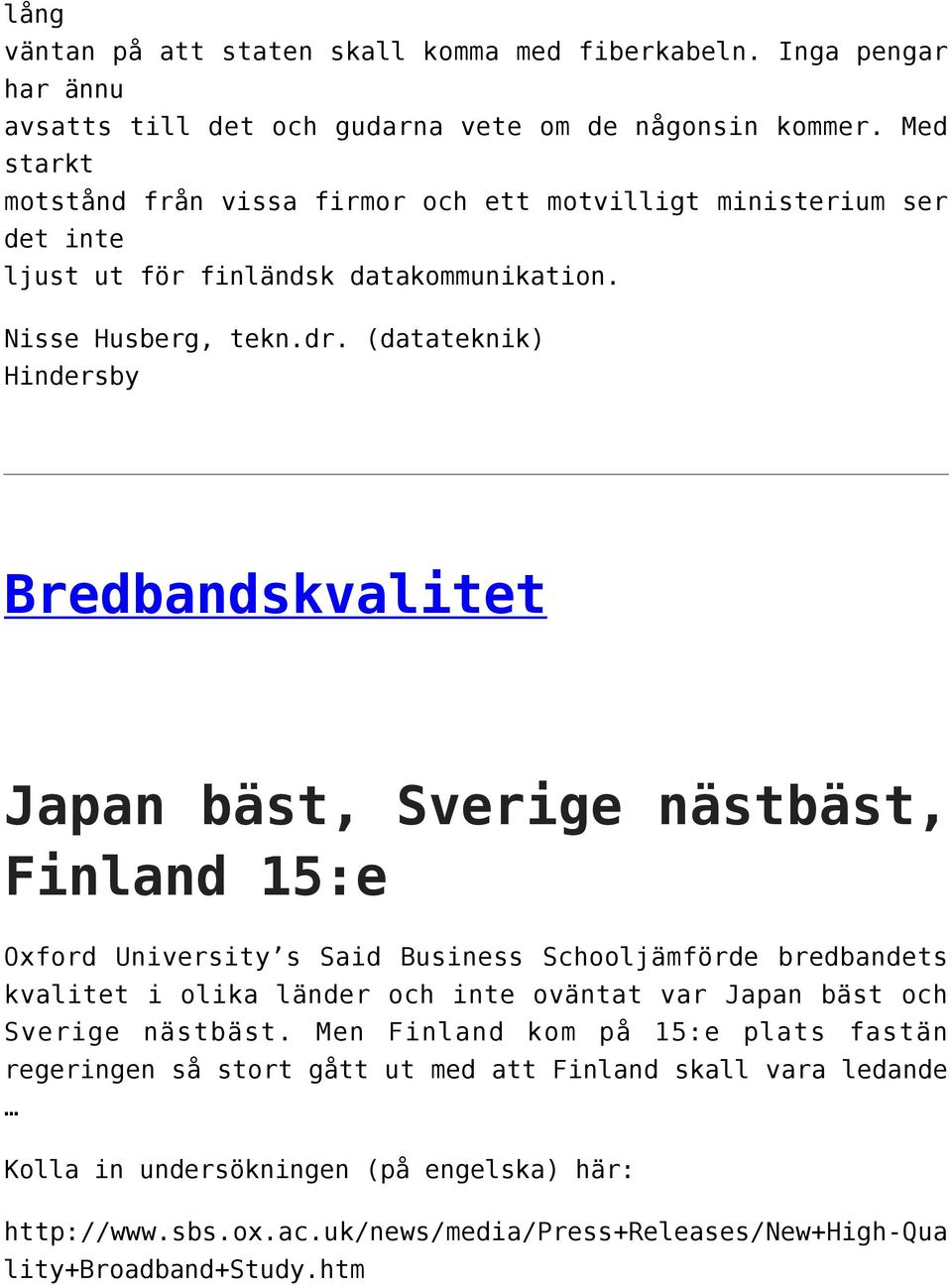 (datateknik) Hindersby Bredbandskvalitet Japan bäst, Sverige nästbäst, Finland 15:e Oxford University s Said Business Schooljämförde bredbandets kvalitet i olika länder och inte