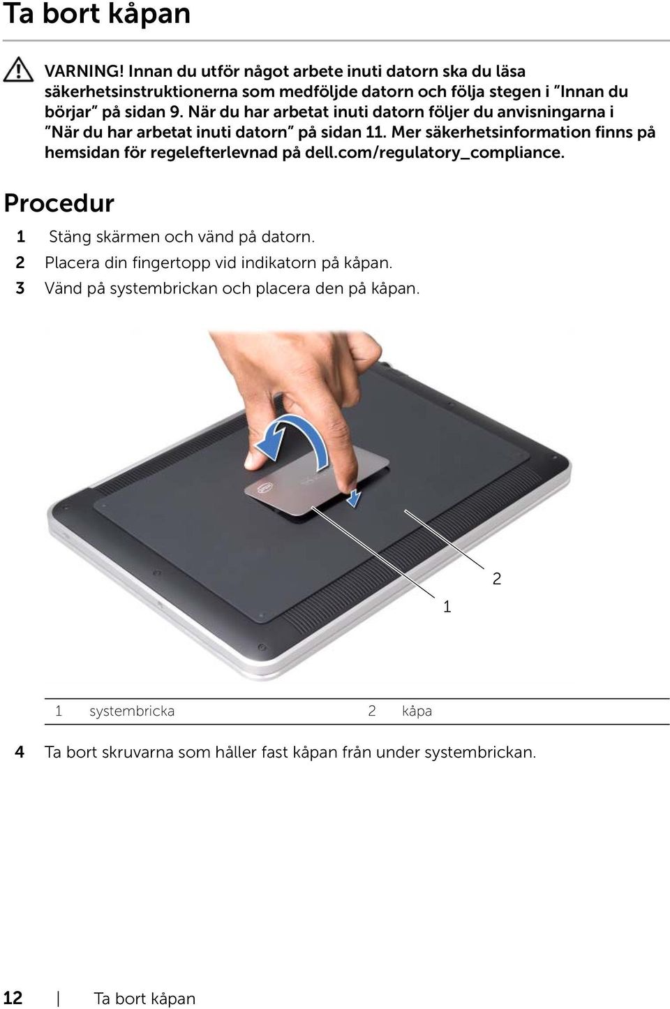 3 Vänd på systembrickan och placera den på kåpan.