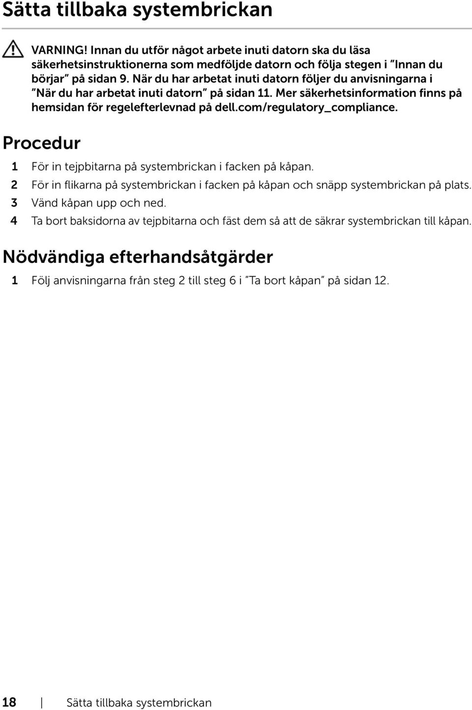 3 Vänd kåpan upp och ned.