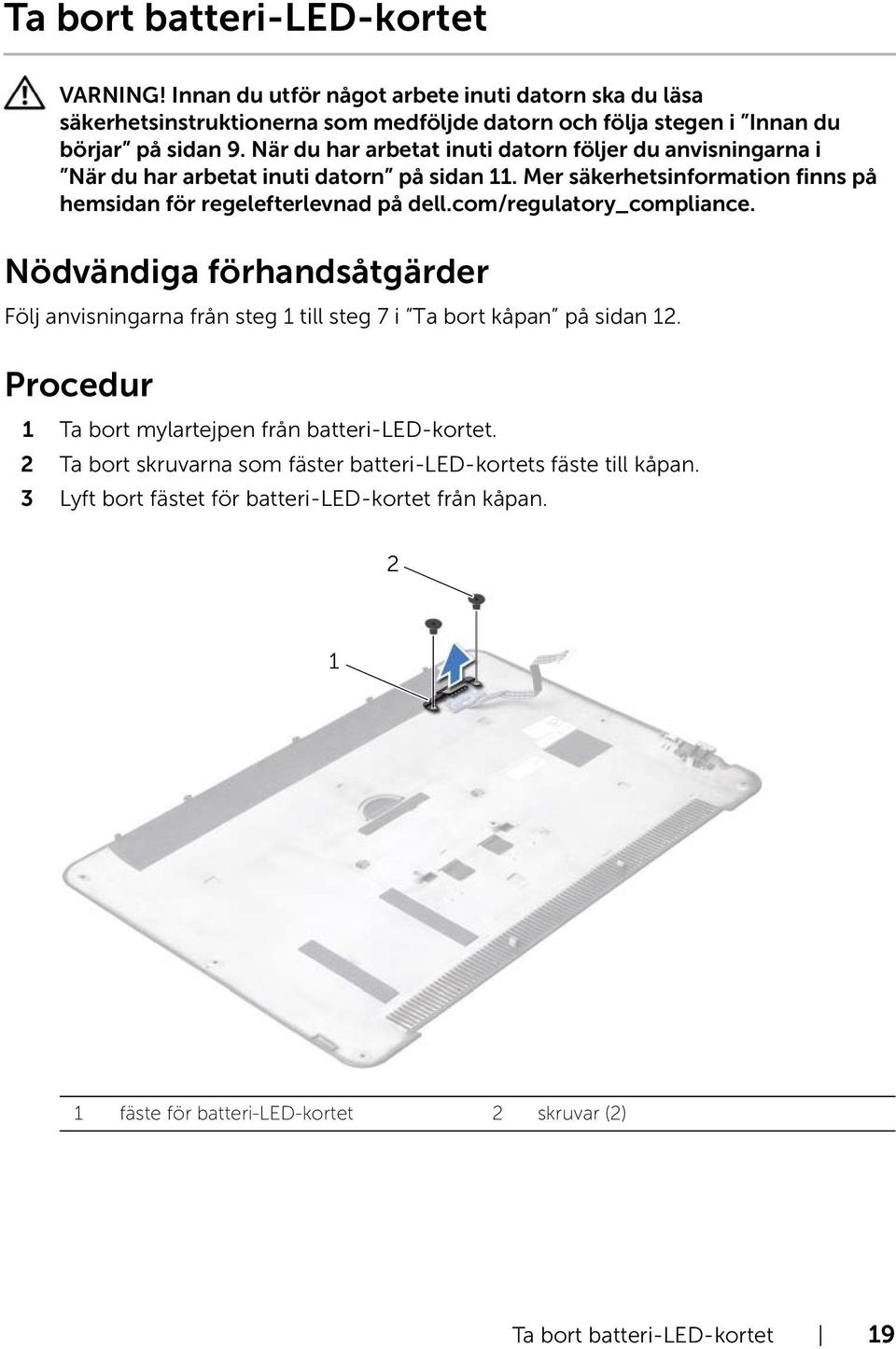 2 Ta bort skruvarna som fäster batteri-led-kortets fäste till kåpan.