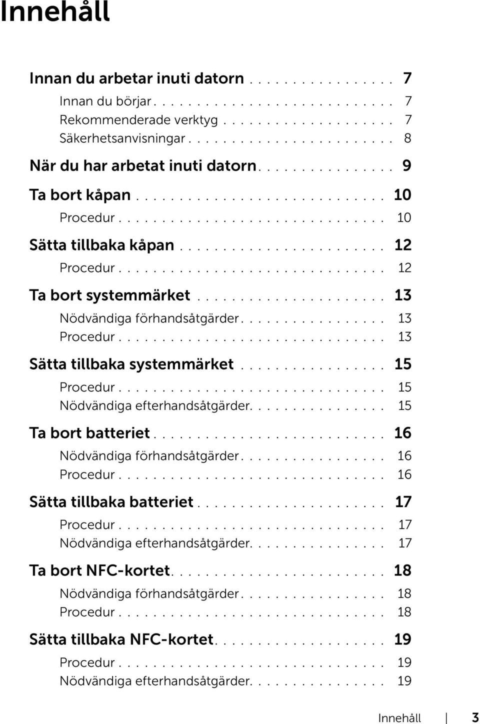 .............................. 2 Ta bort systemmärket...................... 3 Nödvändiga förhandsåtgärder................. 3............................... 3 Sätta tillbaka systemmärket................. 5.