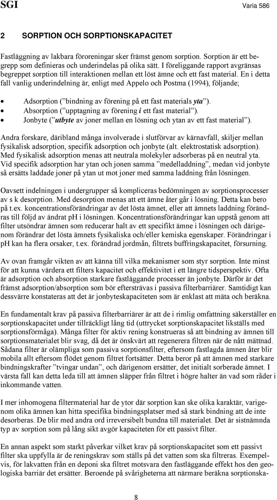 En i detta fall vanlig underindelning är, enligt med Appelo och Postma (1994), följande; Adsorption ( bindning av förening på ett fast materials yta ).