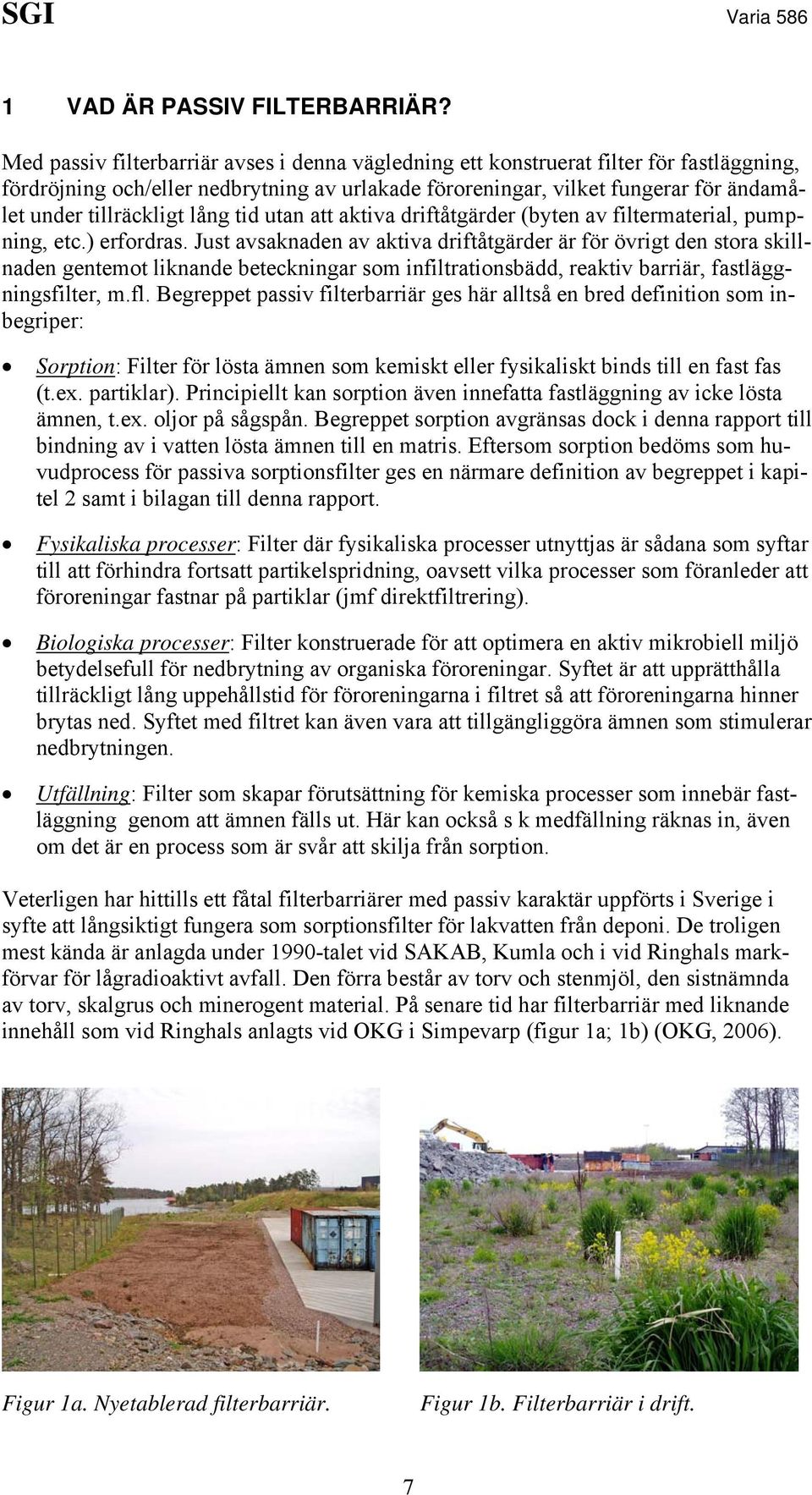 lång tid utan att aktiva driftåtgärder (byten av filtermaterial, pumpning, etc.) erfordras.
