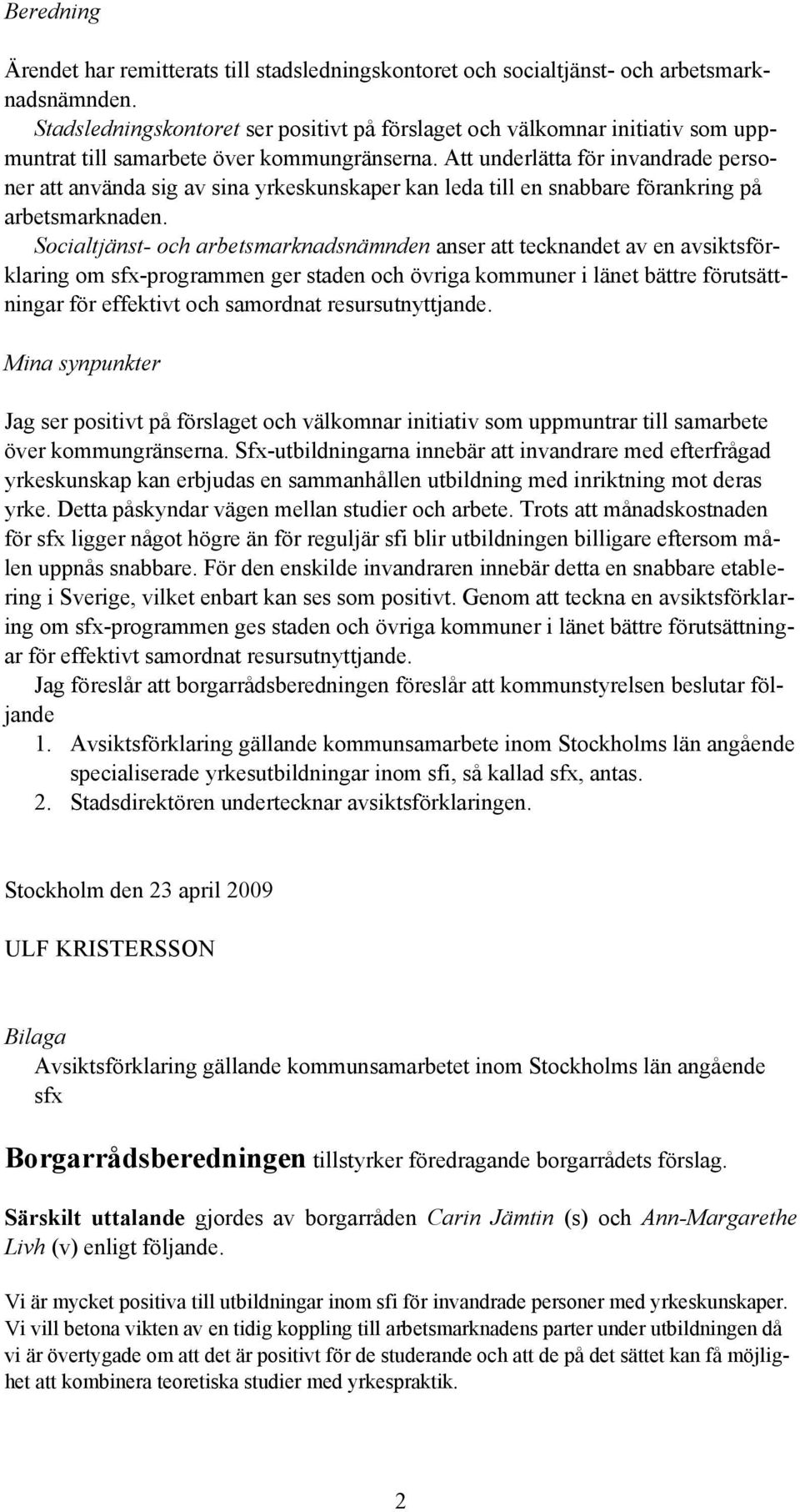 Att underlätta för invandrade personer att använda sig av sina yrkeskunskaper kan leda till en snabbare förankring på arbetsmarknaden.