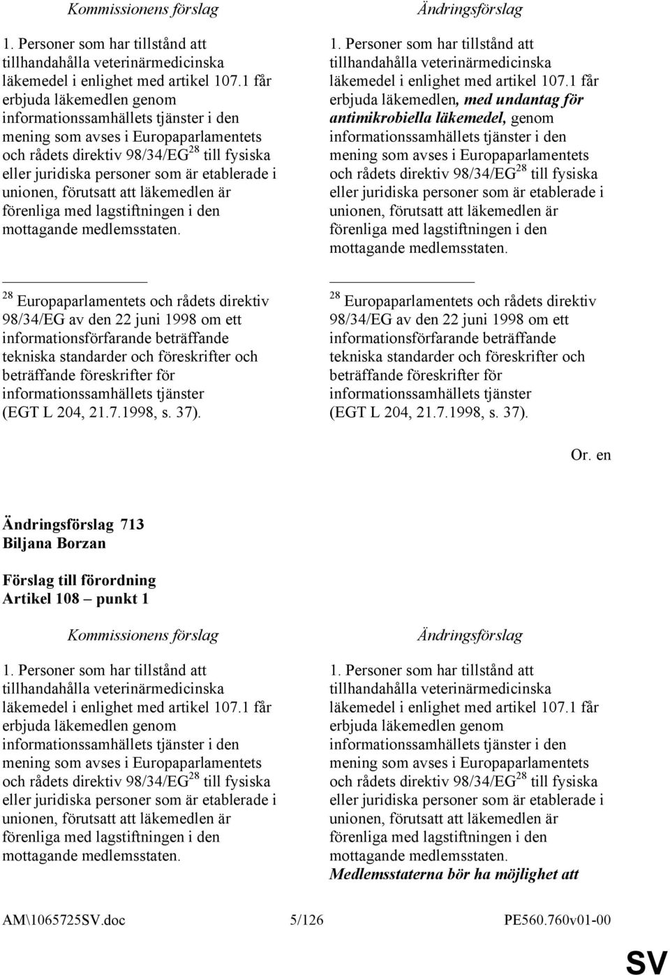 unionen, förutsatt att läkemedlen är förenliga med lagstiftningen i den mottagande medlemsstaten.