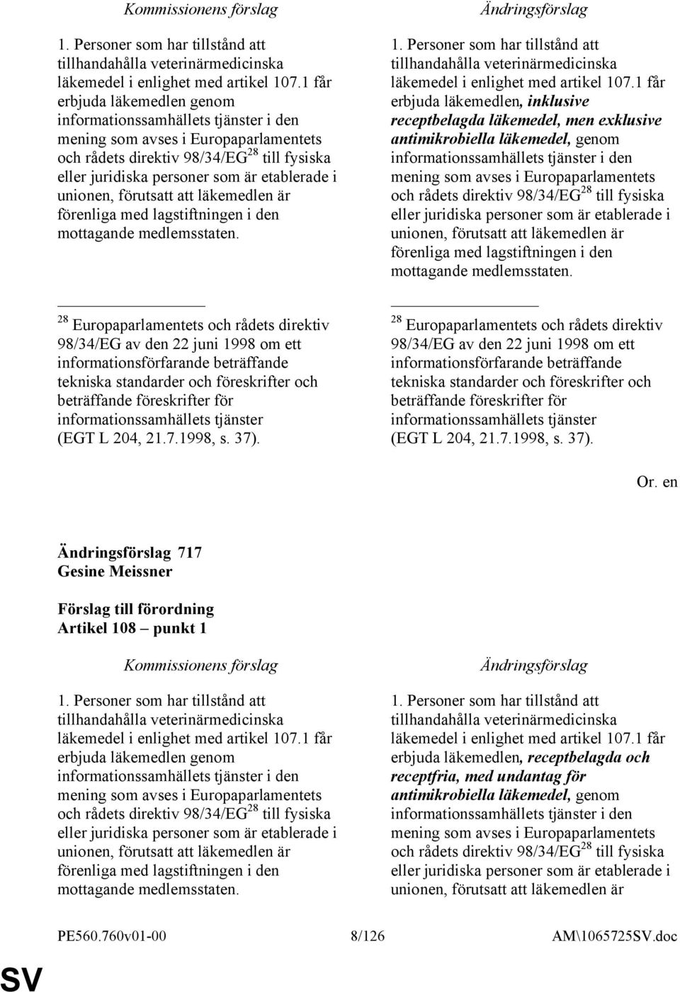 unionen, förutsatt att läkemedlen är förenliga med lagstiftningen i den mottagande medlemsstaten.