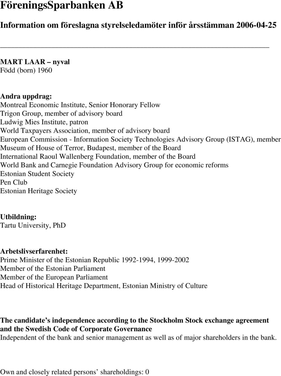 Foundation, member of the Board World Bank and Carnegie Foundation Advisory Group for economic reforms Estonian Student Society Pen Club Estonian Heritage Society Tartu University, PhD Prime Minister