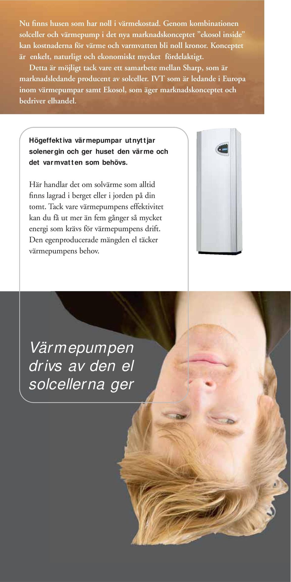 IVT som är ledande i Europa inom värmepumpar samt Ekosol, som äger marknadskonceptet och bedriver elhandel.