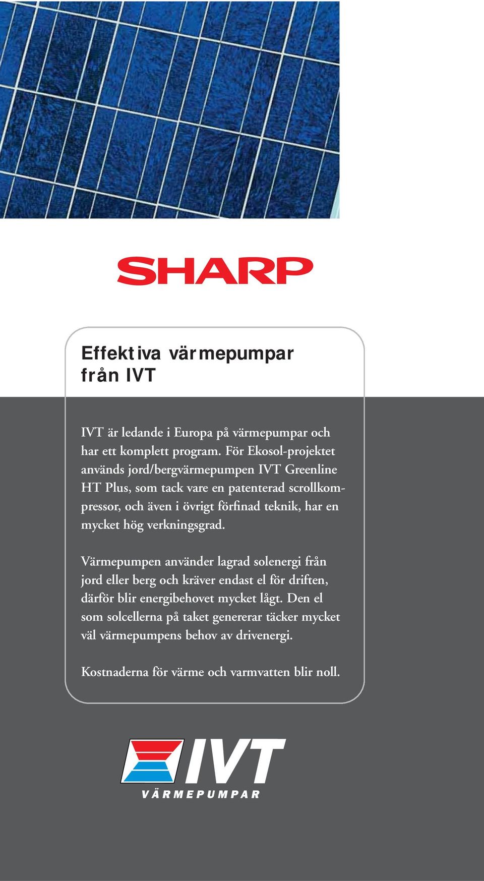 förfinad teknik, har en mycket hög verkningsgrad.