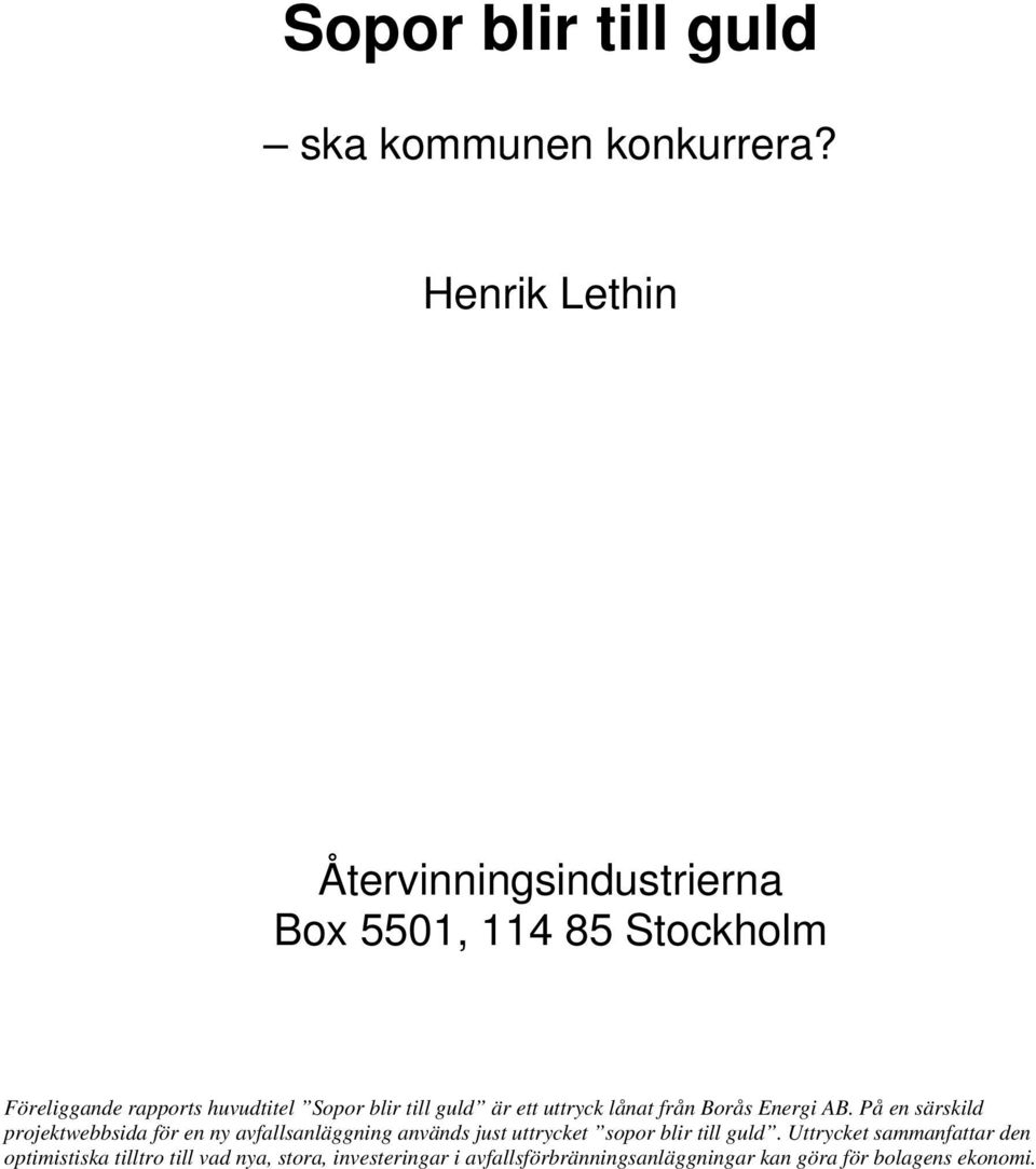 guld är ett uttryck lånat från Borås Energi AB.