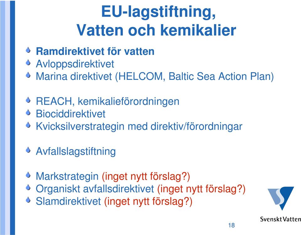 Kvicksilverstrategin med direktiv/förordningar Avfallslagstiftning Markstrategin (inget nytt