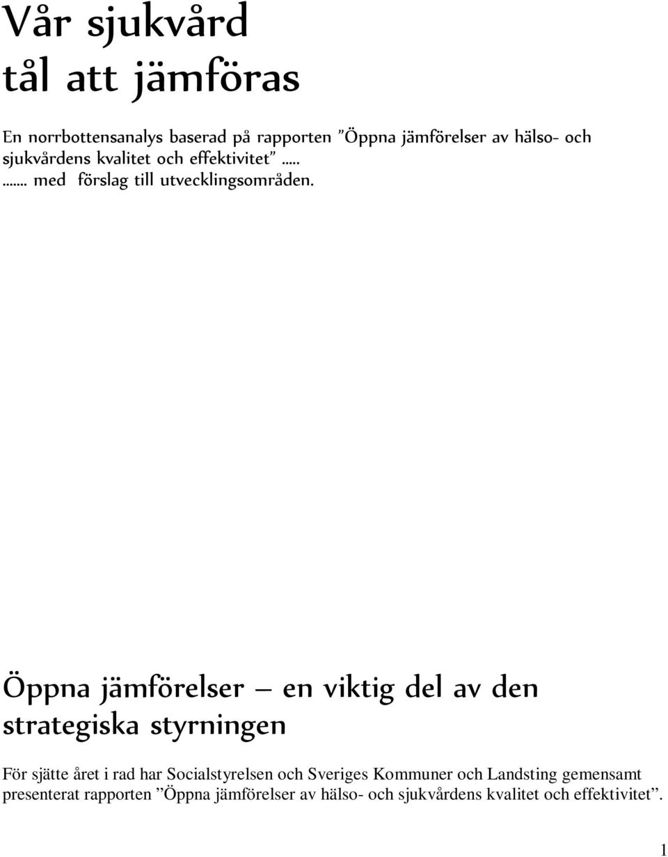 Öppna jämförelser en viktig del av den strategiska styrningen För sjätte året i rad har Socialstyrelsen