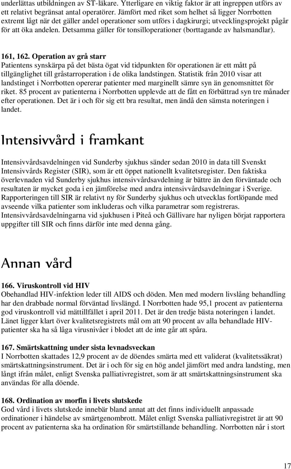 Detsamma gäller för tonsilloperationer (borttagande av halsmandlar). 161, 162.