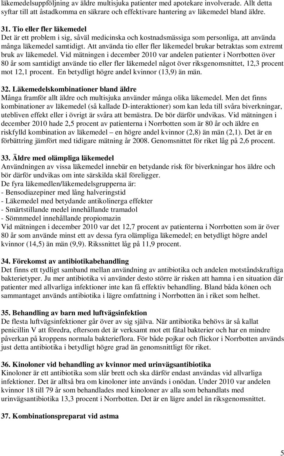 Att använda tio eller fler läkemedel brukar betraktas som extremt bruk av läkemedel.