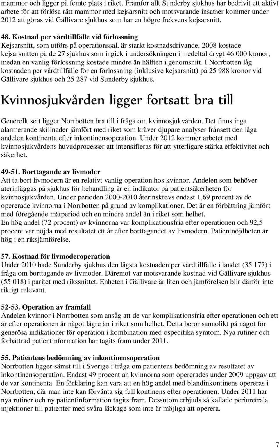 frekvens kejsarsnitt. 48. Kostnad per vårdtillfälle vid förlossning Kejsarsnitt, som utförs på operationssal, är starkt kostnadsdrivande.