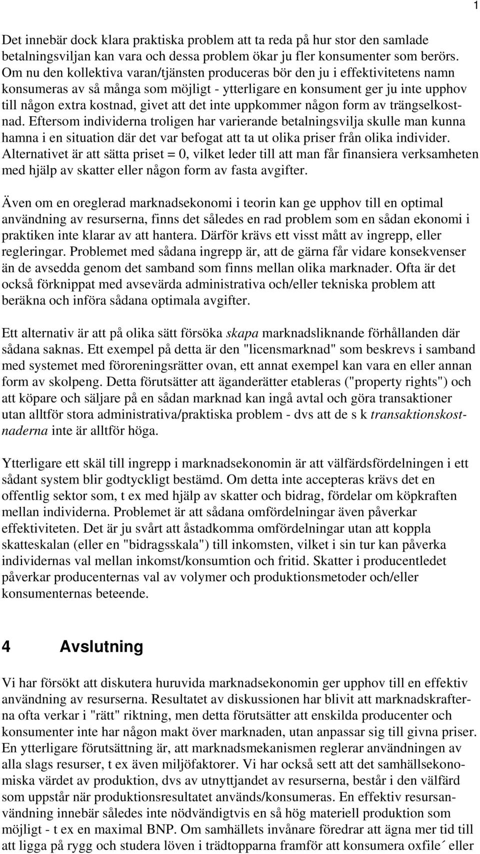 det inte uppkommer någon form av trängselkostnad.