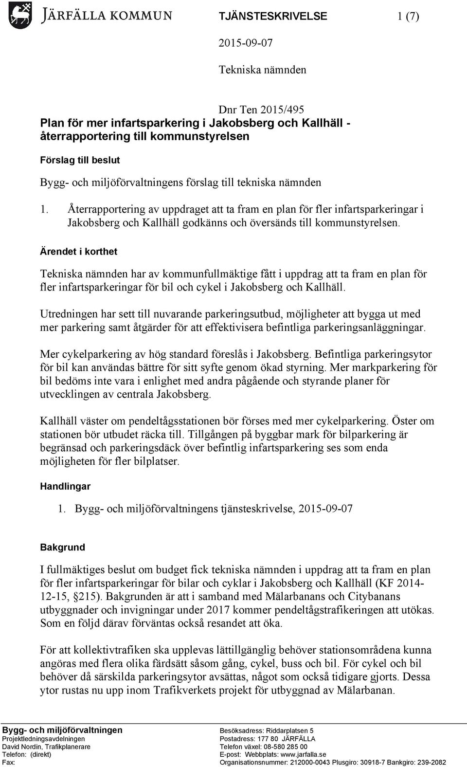 Återrapportering av uppdraget att ta fram en plan för fler infartsparkeringar i Jakobsberg och Kallhäll godkänns och översänds till kommunstyrelsen.