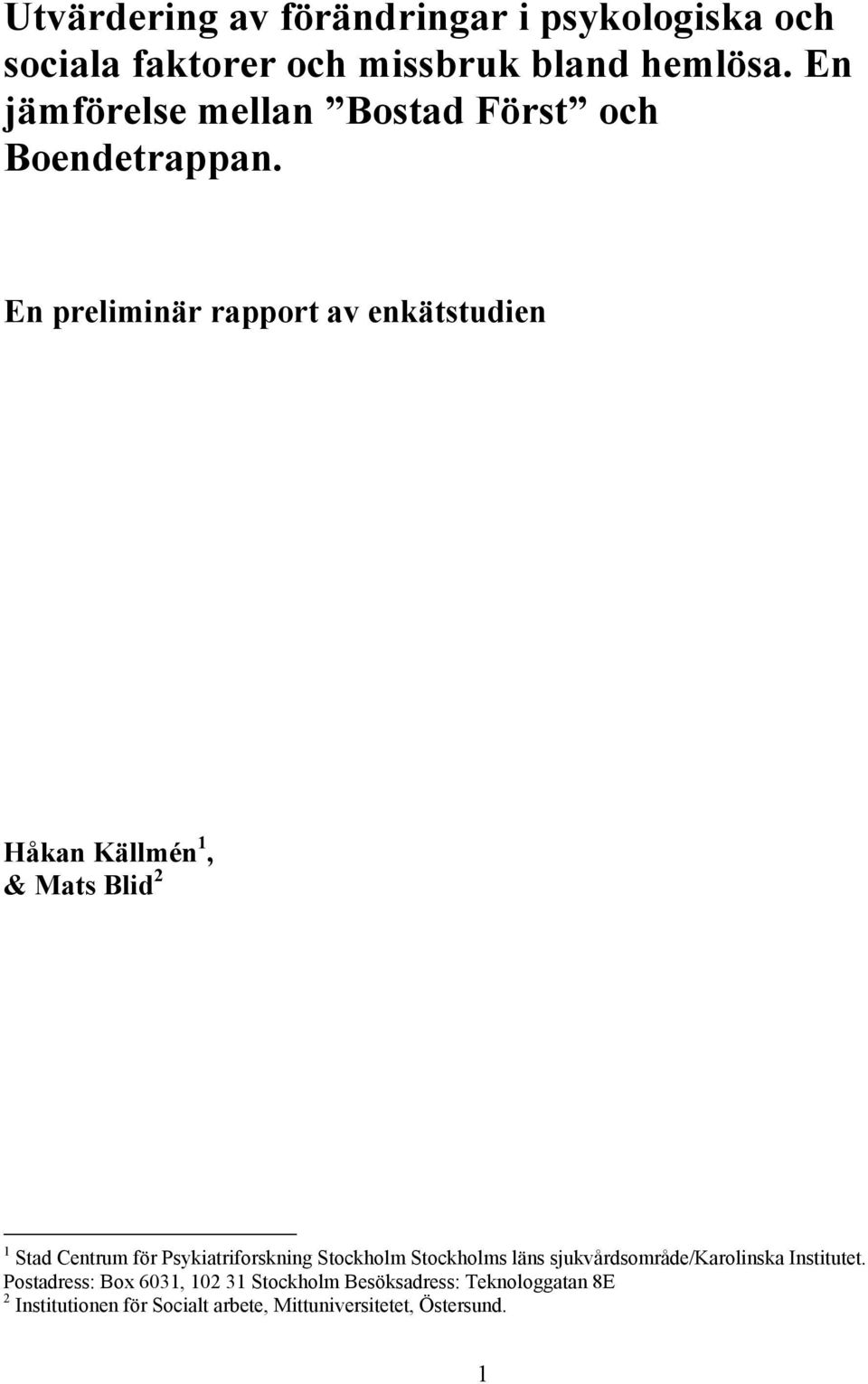 En preliminär rapport av enkätstudien Håkan Källmén 1, & Mats Blid 2 1 Stad Centrum för Psykiatriforskning