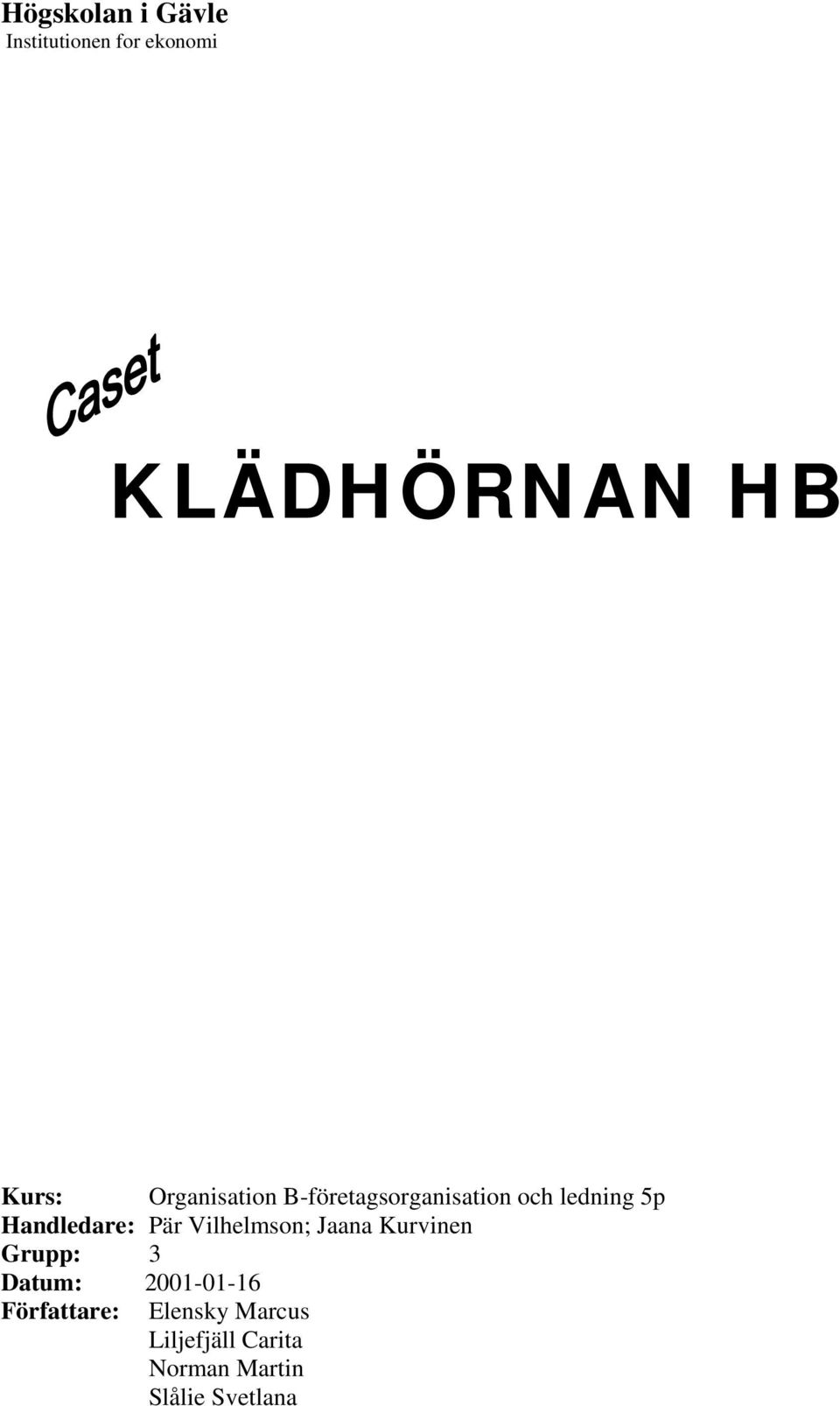 Pär Vilhelmson; Jaana Kurvinen Grupp: 3 Datum: 2001-01-16