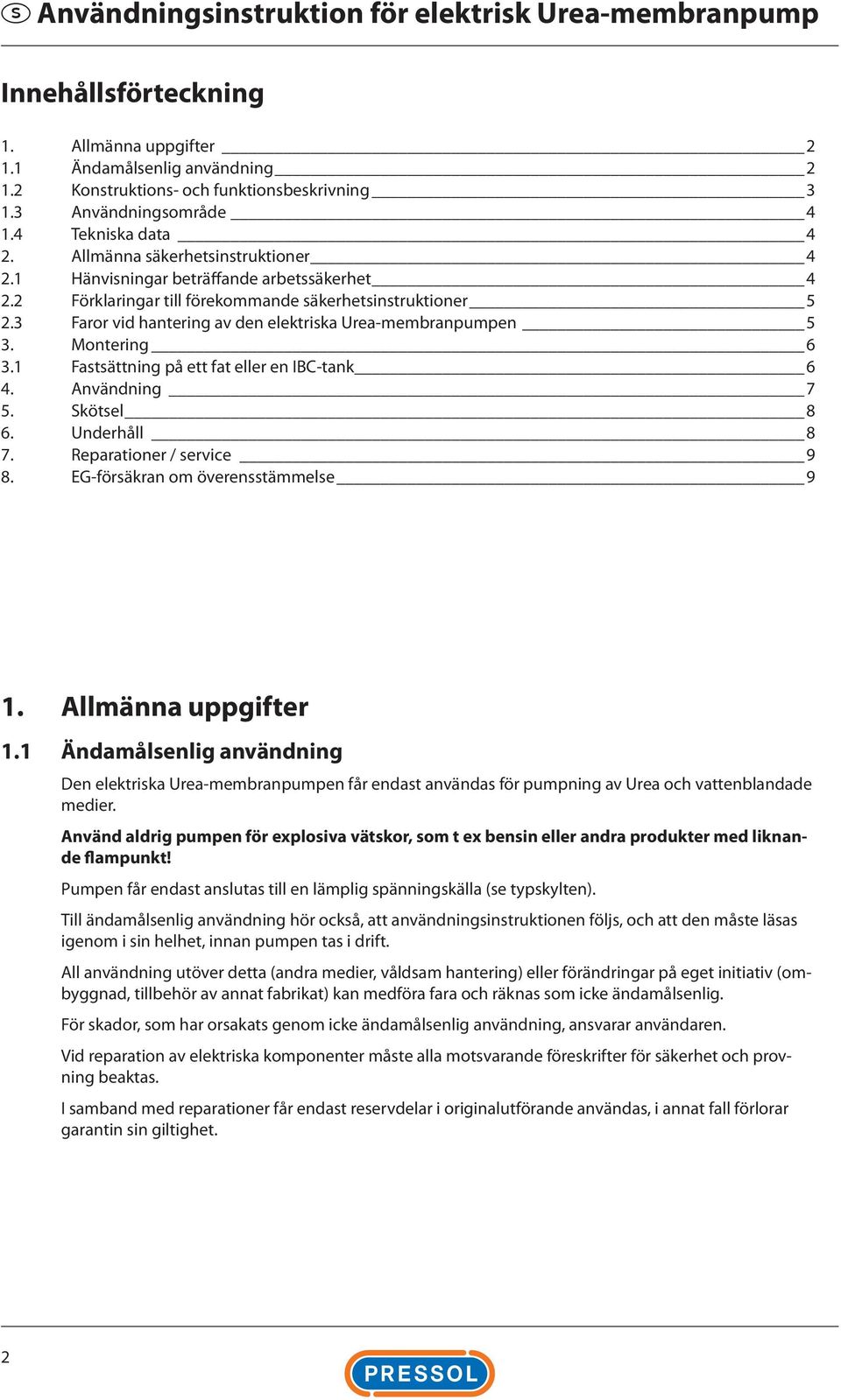 3 Faror vid hantering av den elektriska Urea-membranpumpen 5 3. Montering 6 3.1 Fastsättning på ett fat eller en IBC-tank 6 4. Användning 7 5. Skötsel 8 6. Underhåll 8 7. Reparationer / service 9 8.