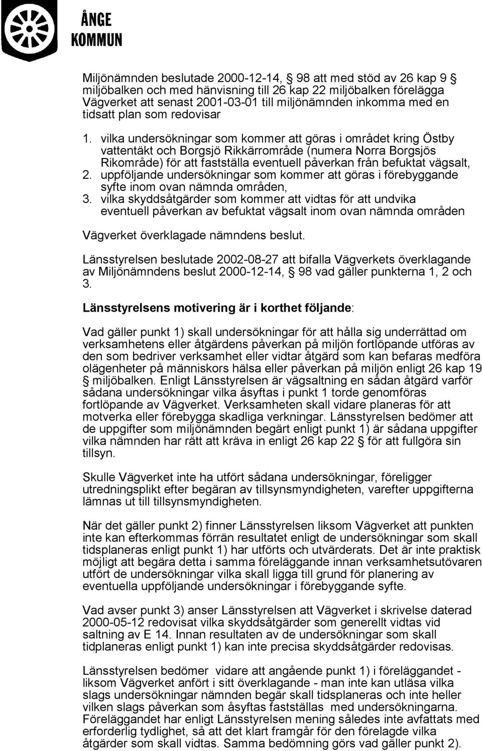 vilka undersökningar som kommer att göras i området kring Östby vattentäkt och Borgsjö Rikkärrområde (numera Norra Borgsjös Rikområde) för att fastställa eventuell påverkan från befuktat vägsalt, 2.