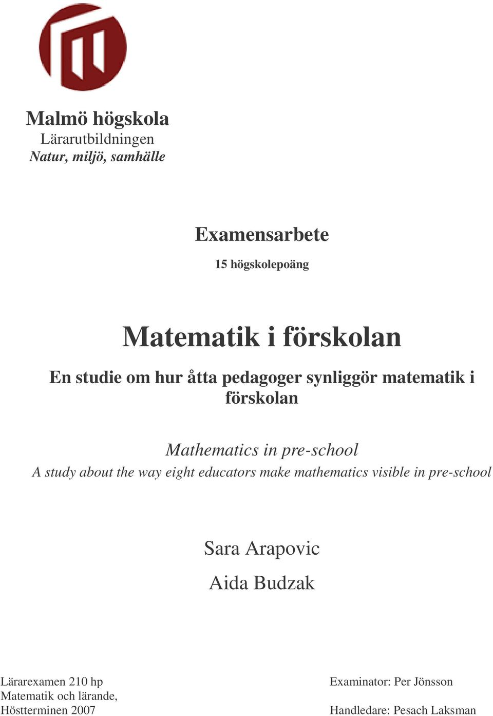 study about the way eight educators make mathematics visible in pre-school Sara Arapovic Aida Budzak