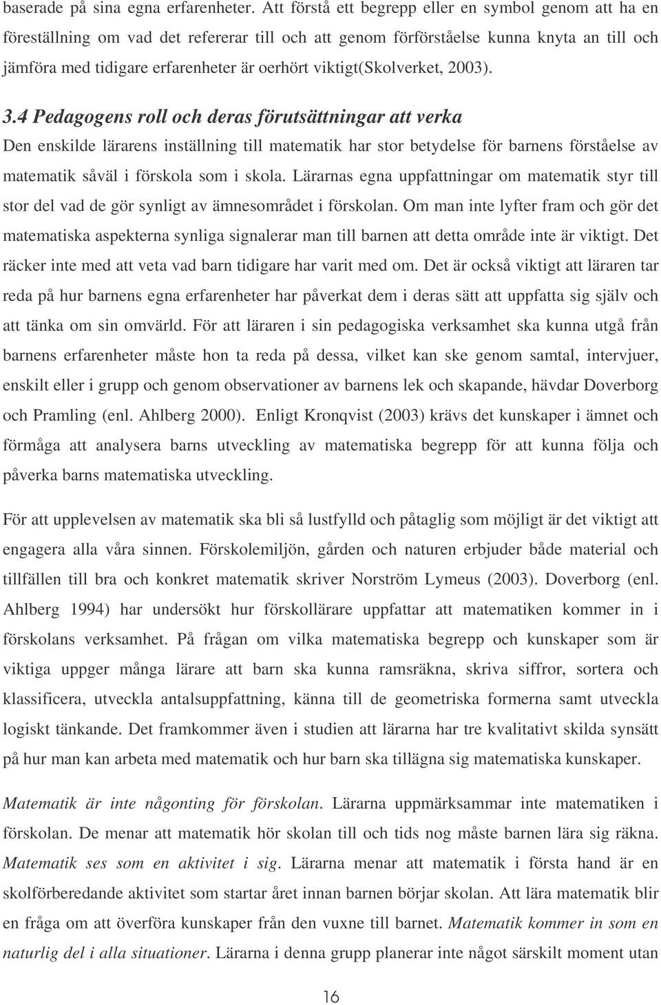 viktigt(skolverket, 2003). 3.