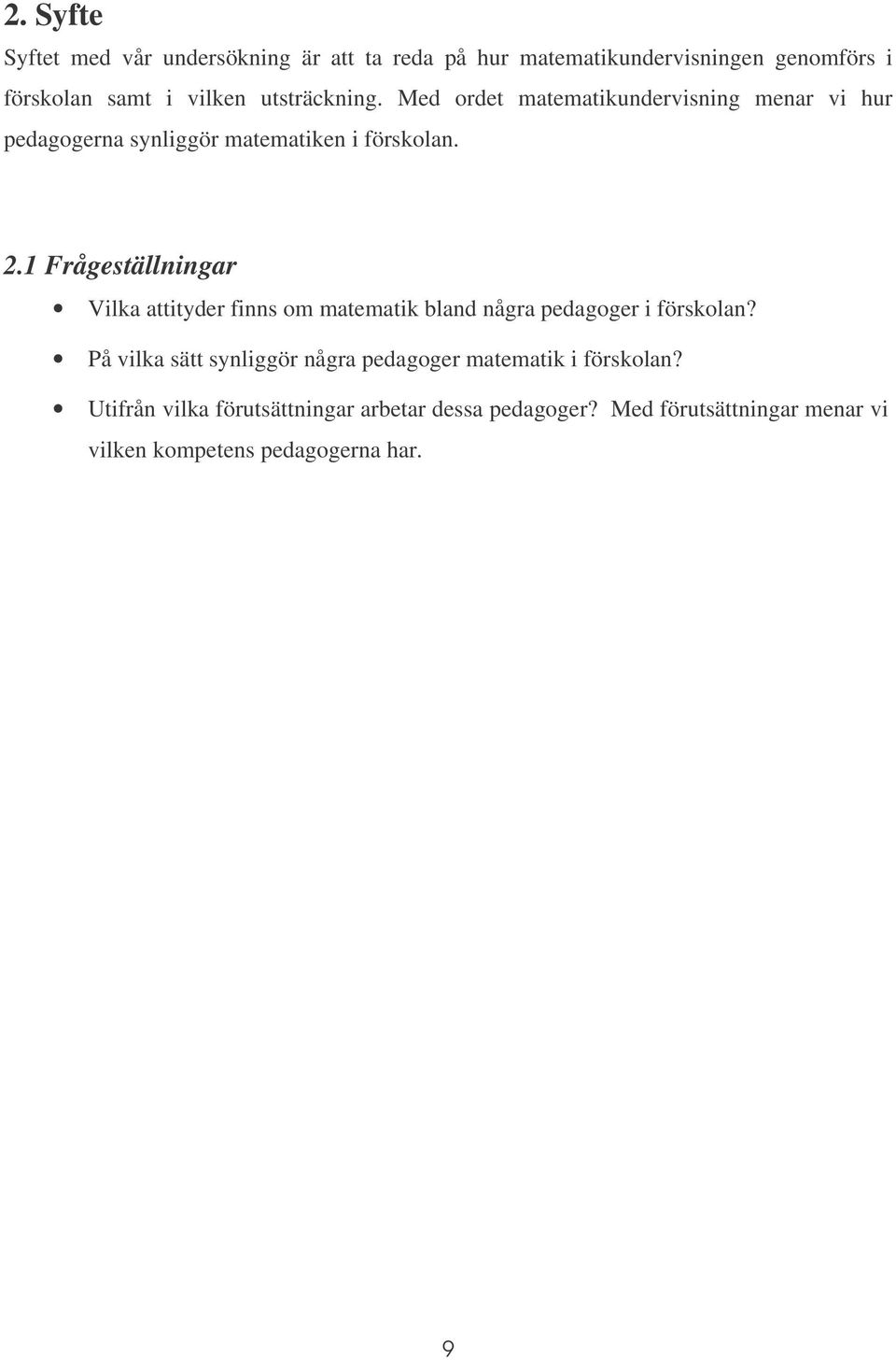 1 Frågeställningar Vilka attityder finns om matematik bland några pedagoger i förskolan?