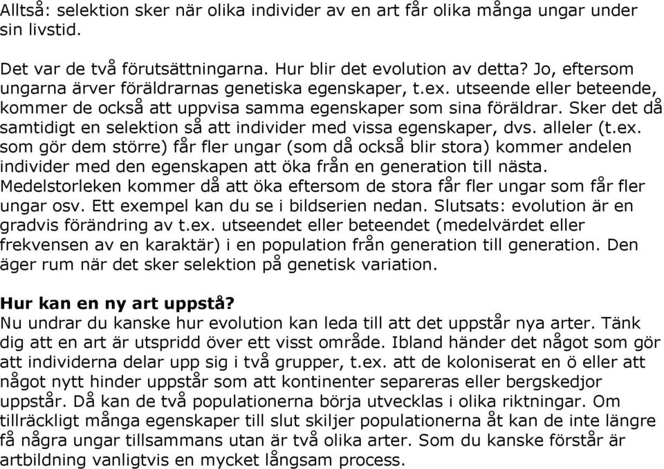 Sker det då samtidigt en selektion så att individer med vissa egenskaper, dvs. alleler (t.ex.