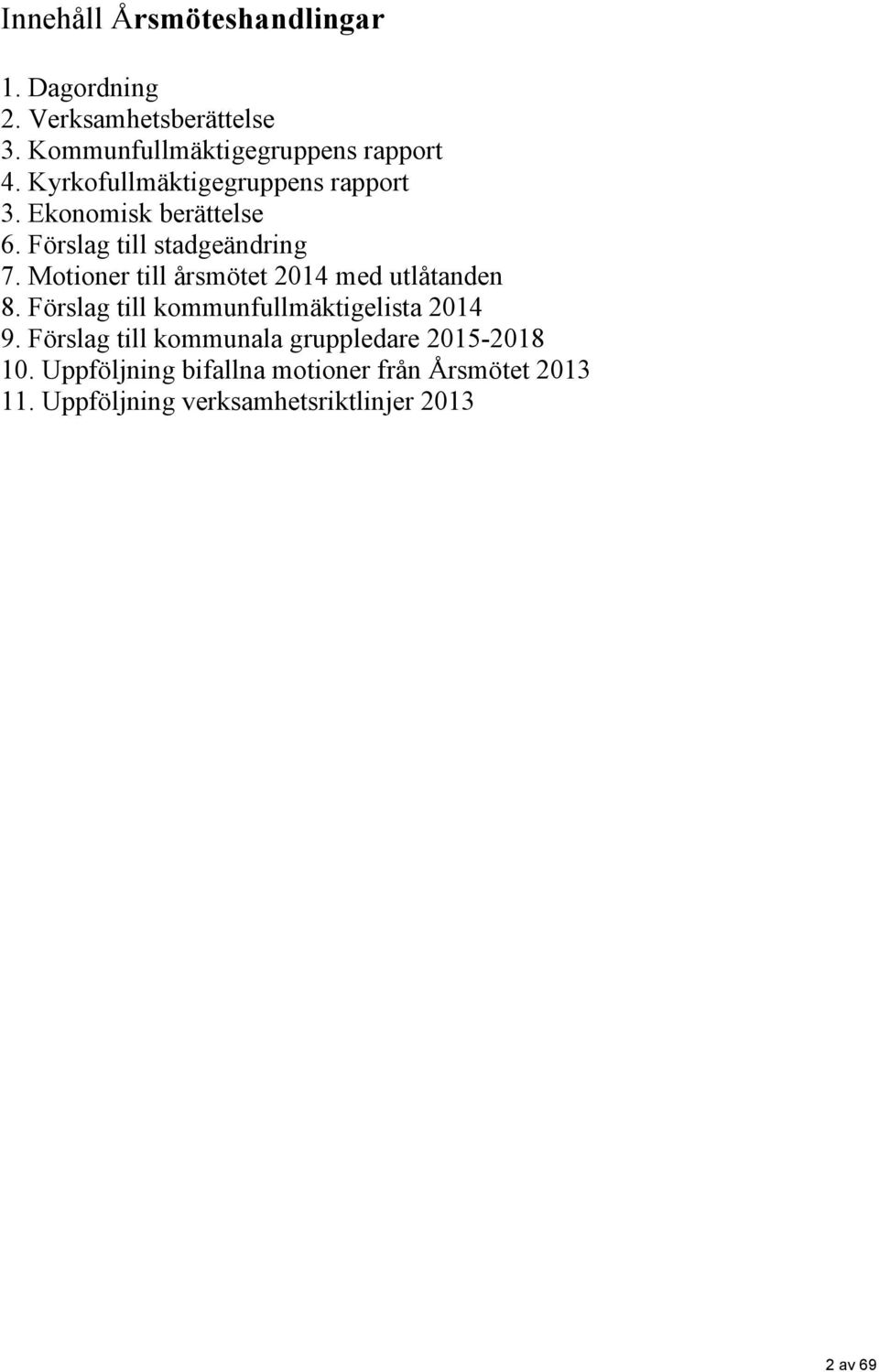 Motioner till årsmötet 2014 med utlåtanden 8. Förslag till kommunfullmäktigelista 2014 9.