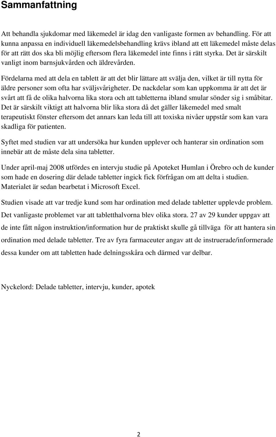 Det är särskilt vanligt inom barnsjukvården och äldrevården.