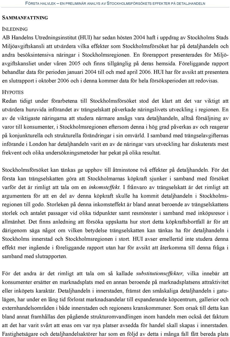 Föreliggande rapport behandlar data för perioden januari 2004 till och med april 2006.