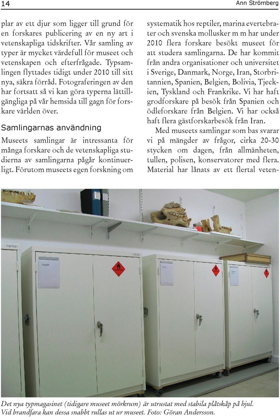Fotograferingen av den har fortsatt så vi kan göra typerna lättillgängliga på vår hemsida till gagn för forskare världen över.