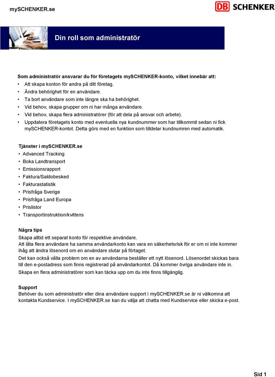 Uppdatera företagets konto med eventuella nya kundnummer som har tillkommit sedan ni fick myschenker-kontot. Detta görs med en funktion som tilldelar kundnumren med automatik. Tjänster i myschenker.