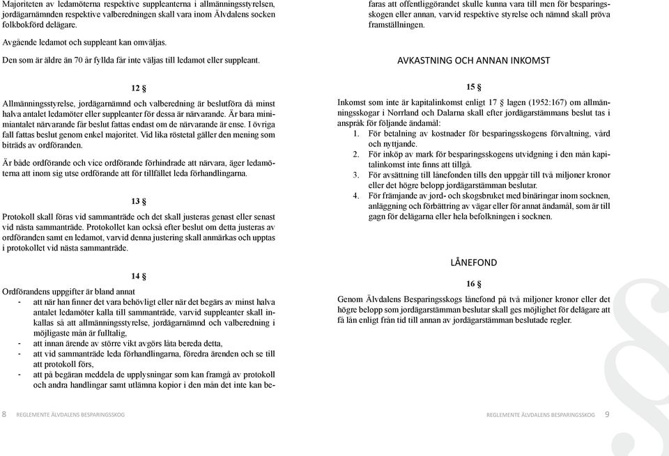 allmänningsstyrelse, jordägarnämnd och valberedning i möjligaste mån är fulltalig, - att innan ärende av större vikt avgörs låta bereda detta, - att vid sammanträde leda förhandlingarna, föredra