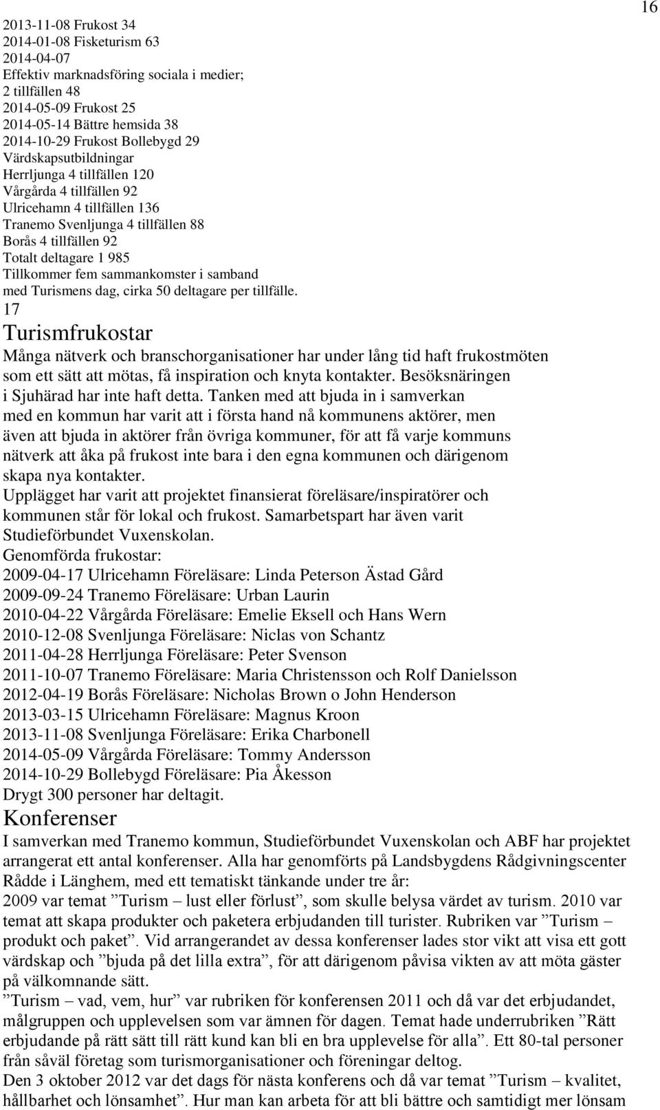 sammankomster i samband med Turismens dag, cirka 50 deltagare per tillfälle.