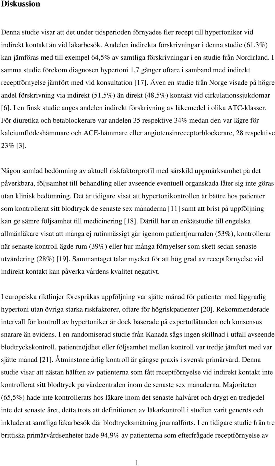I samma studie förekom diagnosen hypertoni 1,7 gånger oftare i samband med indirekt receptförnyelse jämfört med vid konsultation [17].