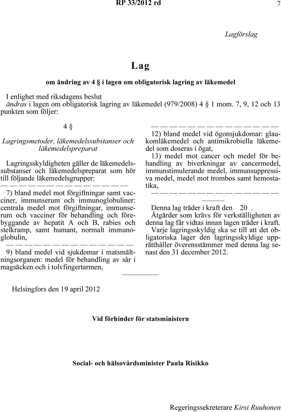 läkemedelsgrupper: 7) bland medel mot förgiftningar samt vacciner, immunserum och immunoglobuliner: centrala medel mot förgiftningar, immunserum och vacciner för behandling och förebyggande av