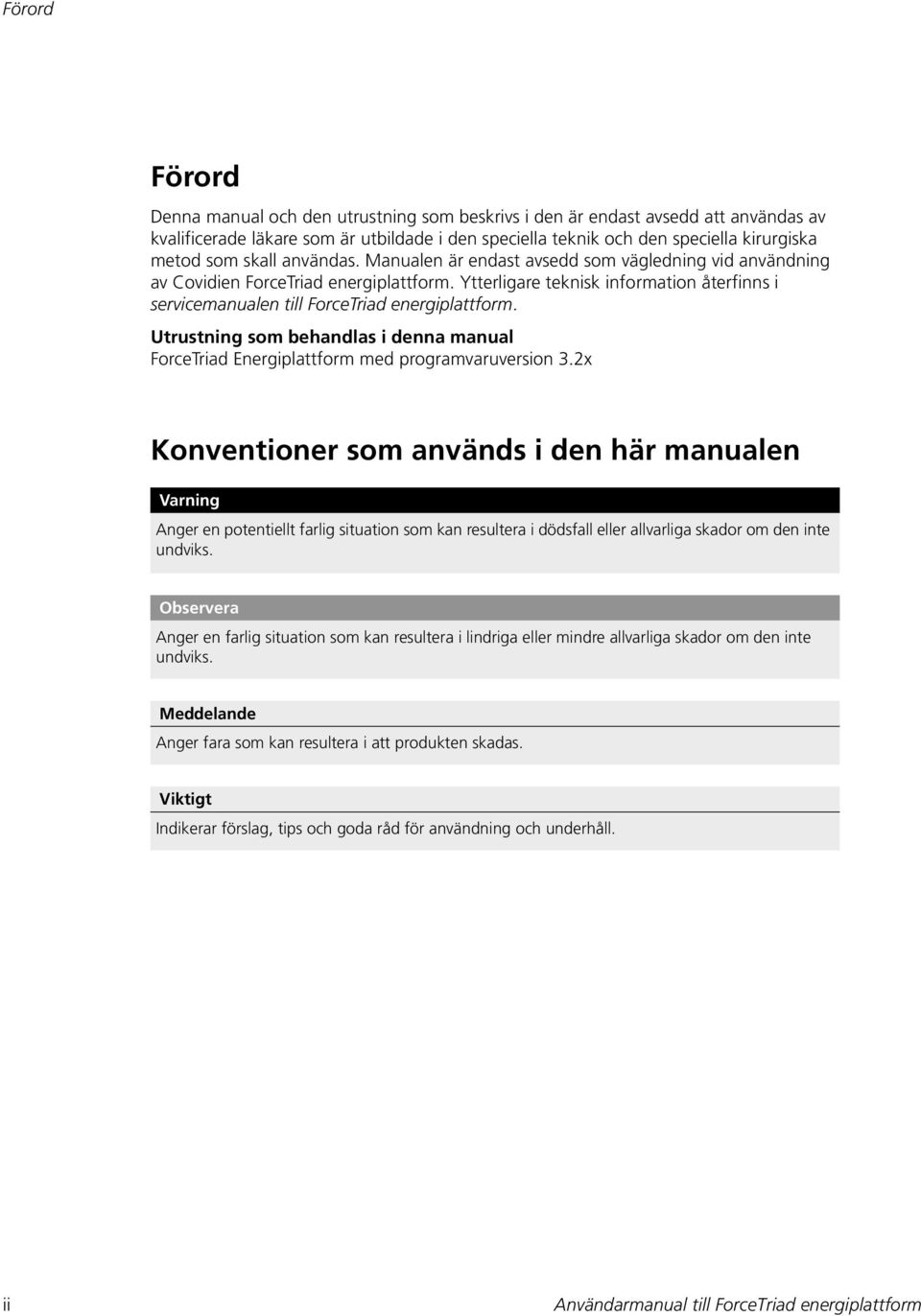Ytterligare teknisk information återfinns i servicemanualen till ForceTriad energiplattform. Utrustning som behandlas i denna manual ForceTriad Energiplattform med programvaruversion 3.