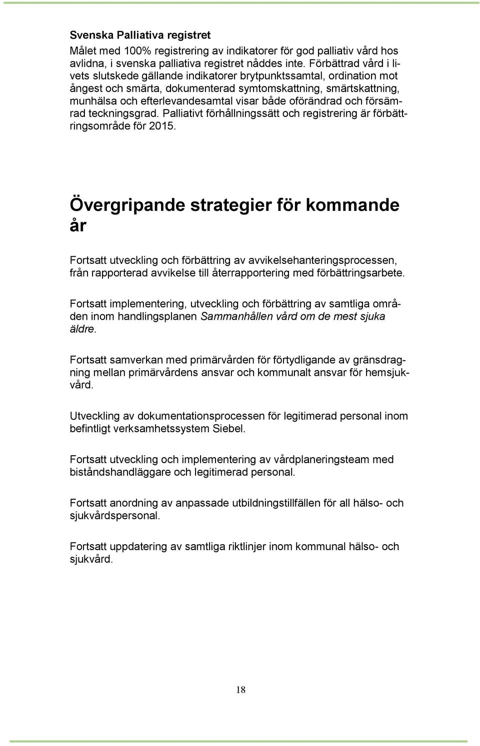 oförändrad och försämrad teckningsgrad. Palliativt förhållningssätt och registrering är förbättringsområde för 2015.