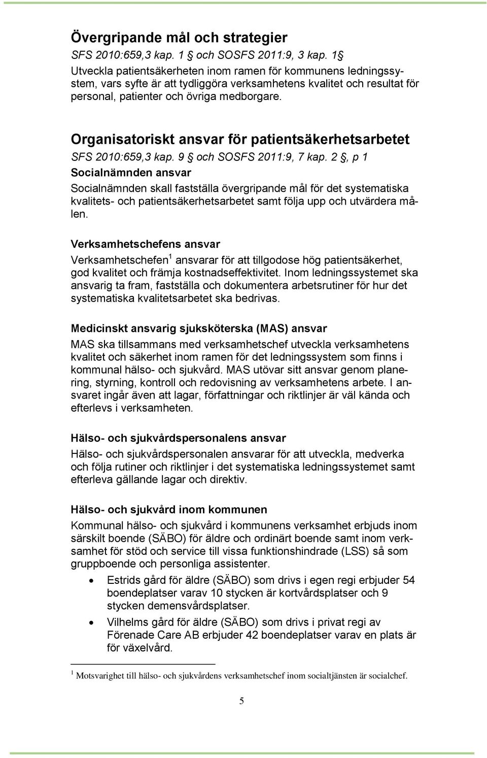 Organisatoriskt ansvar för patientsäkerhetsarbetet SFS 2010:659,3 kap. 9 och SOSFS 2011:9, 7 kap.