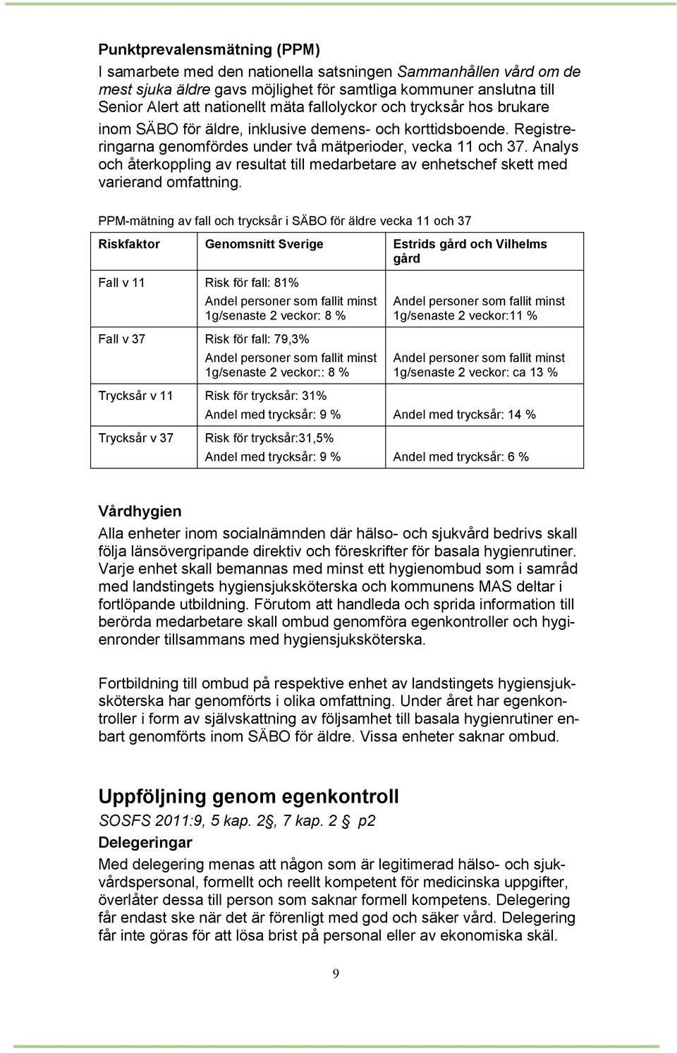 Analys och återkoppling av resultat till medarbetare av enhetschef skett med varierand omfattning.