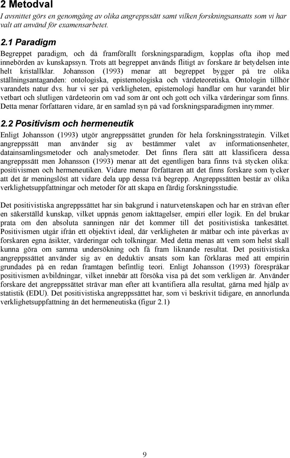 Trots att begreppet används flitigt av forskare är betydelsen inte helt kristallklar.