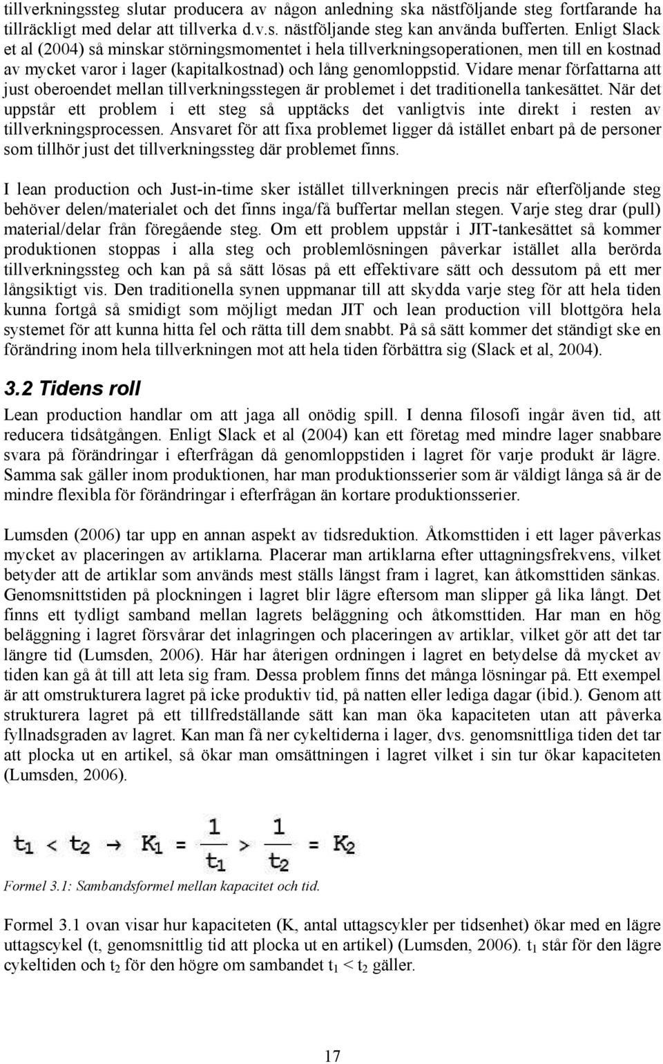 Vidare menar författarna att just oberoendet mellan tillverkningsstegen är problemet i det traditionella tankesättet.