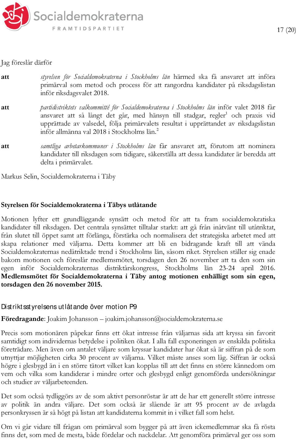 partidistriktets valkommitté för Socialdemokraterna i Stockholms län inför valet 2018 får ansvaret så långt det går, med hänsyn till stadgar, regler 1 och praxis vid upprättade av valsedel, följa