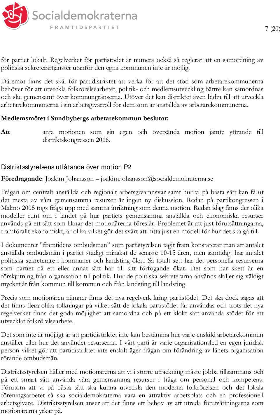 över kommungränserna. Utöver det kan distriktet även bidra till utveckla arbetarekommunerna i sin arbetsgivarroll för dem som är anställda av arbetarekommunerna.