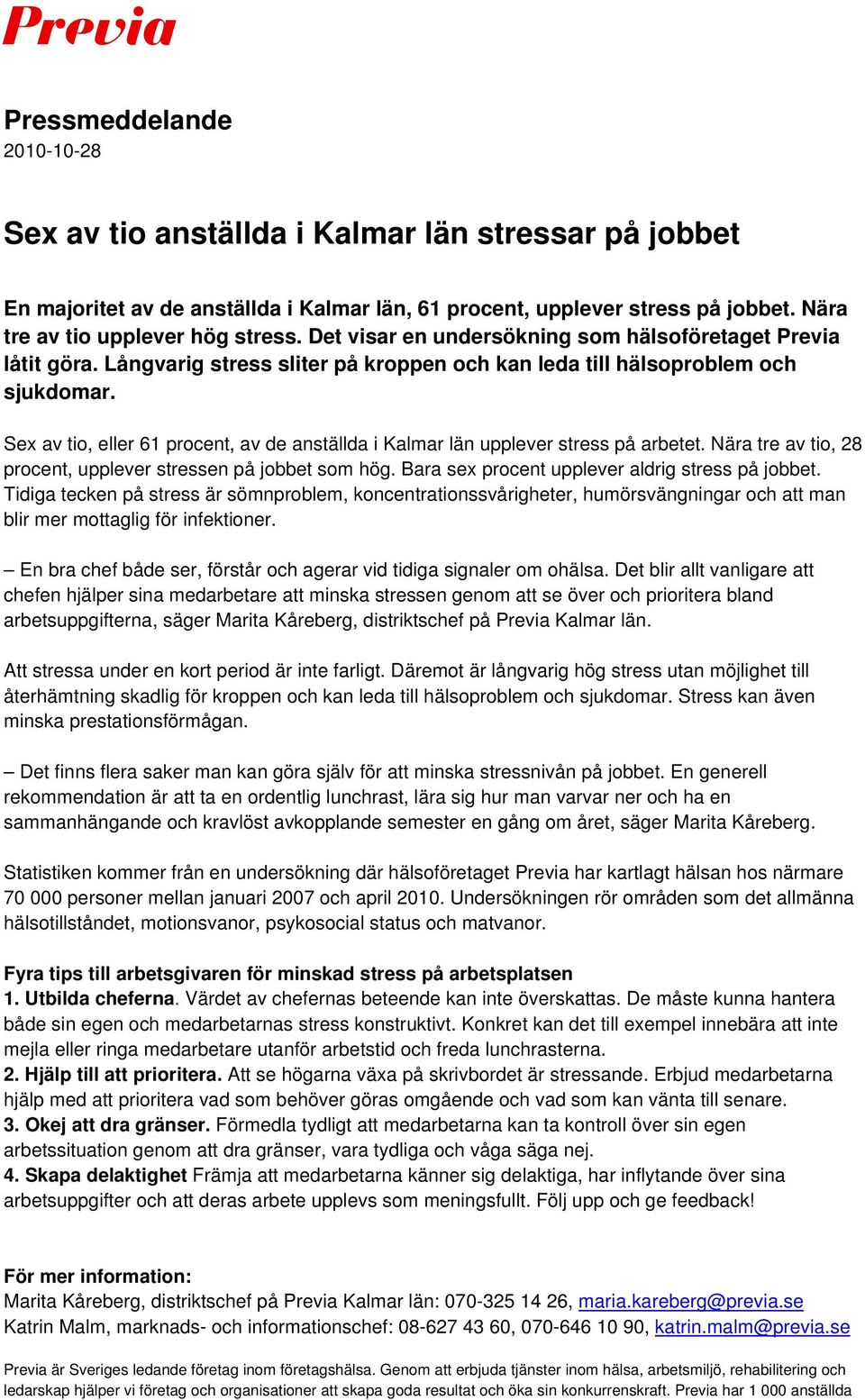 Sex av tio, eller 61 procent, av de anställda i Kalmar län upplever stress på arbetet. Nära tre av tio, 28 procent, upplever stressen på jobbet som hög.