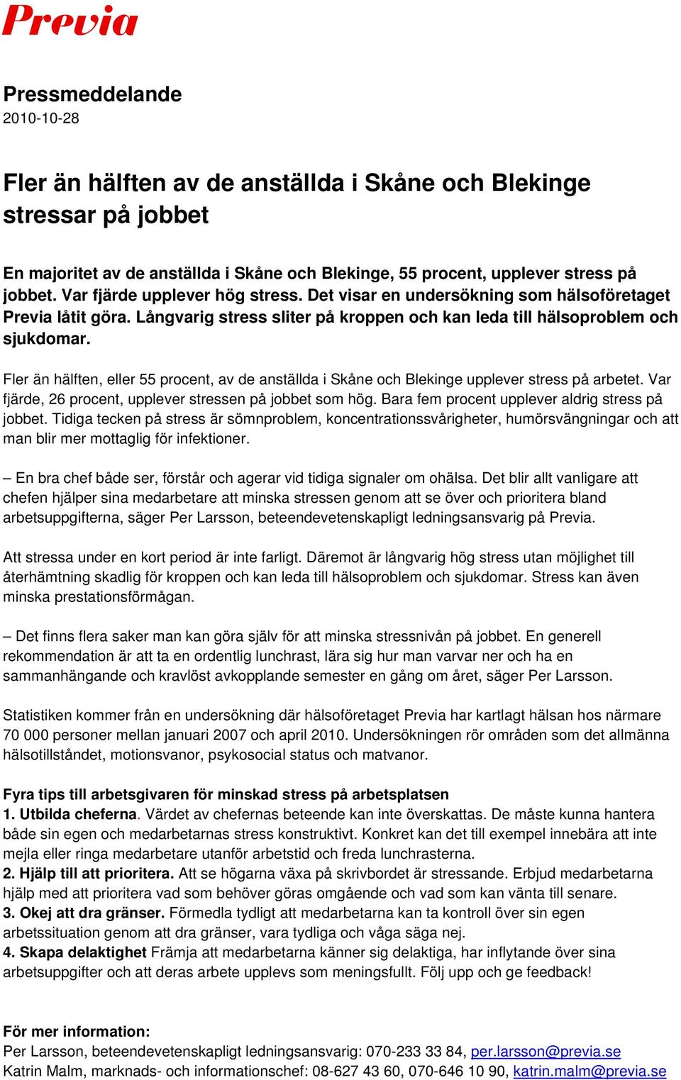 Fler än hälften, eller 55 procent, av de anställda i Skåne och Blekinge upplever stress på arbetet. Var fjärde, 26 procent, upplever stressen på jobbet som hög.