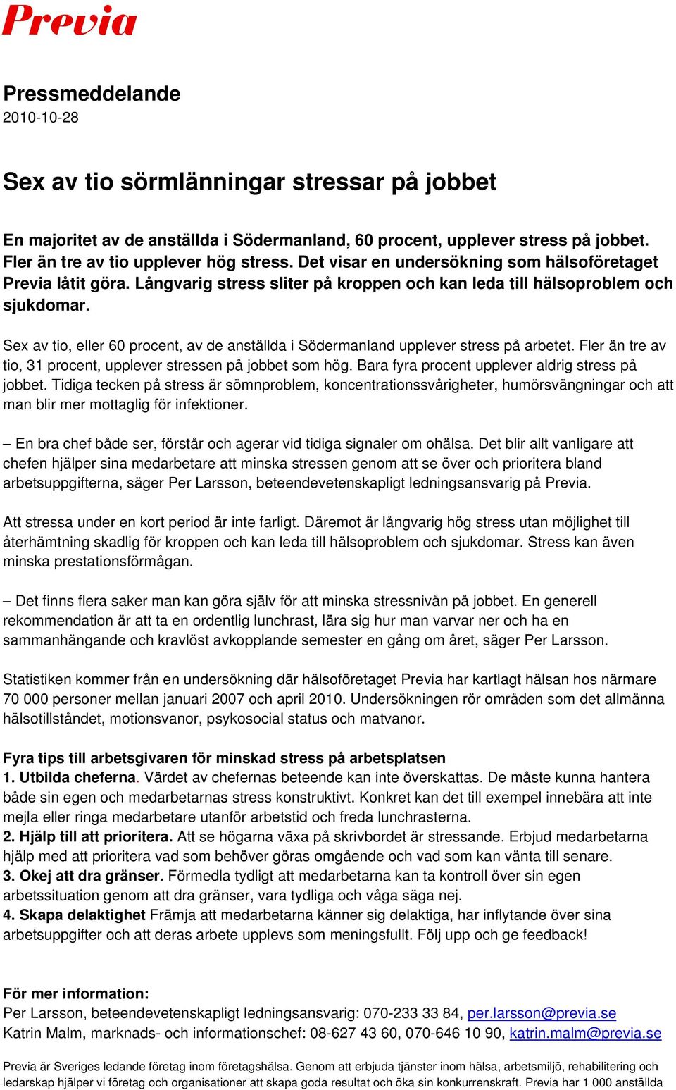 Sex av tio, eller 60 procent, av de anställda i Södermanland upplever stress på arbetet. Fler än tre av tio, 31 procent, upplever stressen på jobbet som hög.