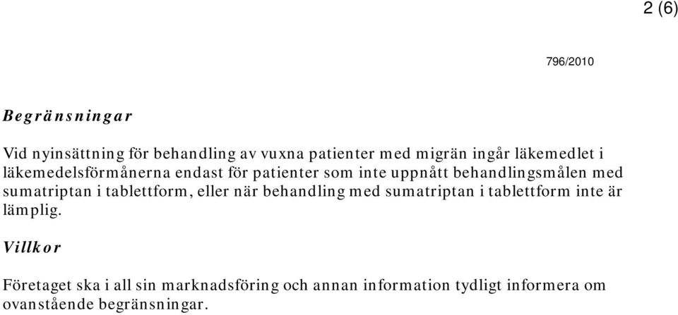 sumatriptan i tablettform, eller när behandling med sumatriptan i tablettform inte är lämplig.